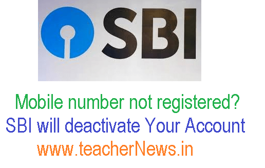 Not Register Your Mobile Number deactivate Account | Deadline for SBI customers on 30th Nov 2018