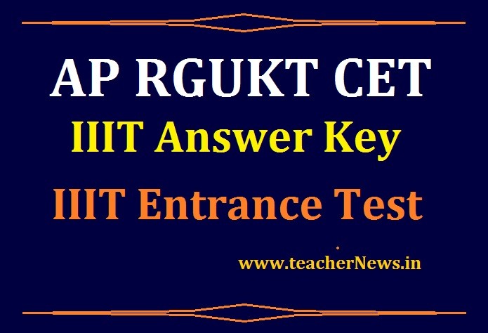 AP RGUKT CET IIIT Answer Key Sheets, Schedule, Rank Wise counselling For IIIT Entrance 