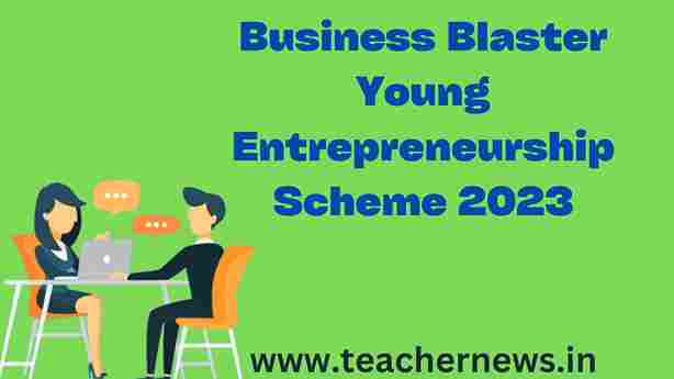 Business Blaster Young Entrepreneurship Scheme 2023
