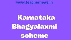 Karnataka Bhagyalaxmi scheme : Goal ,Benefits ,Eligibility,Process To