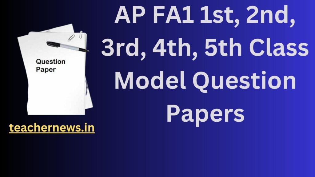 FA 1 Model Question papers 2024 - AP FA1 1st, 2nd, 3rd, 4th, 5th Class Model Question Papers