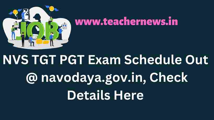 NVS Recruitment 2022 TGT PGT Exam Schedule Out @ navodaya.gov.in, Check Details Here