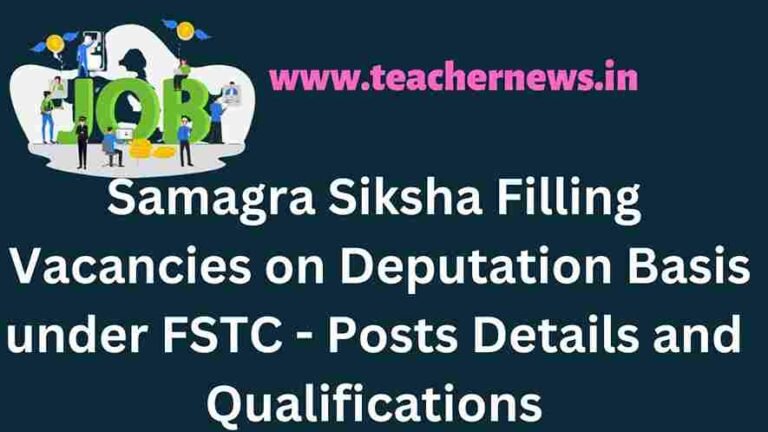 Samagra Siksha Filling Vacancies on Deputation Basis under FSTC - Posts Details and Qualifications