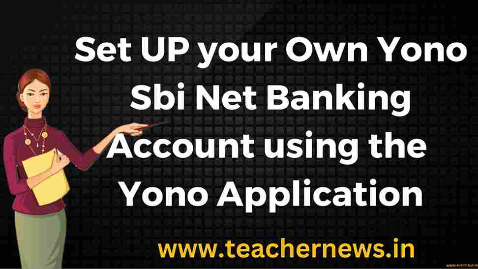 Set UP your Own Yono Sbi Net Banking Account using the Yono Application