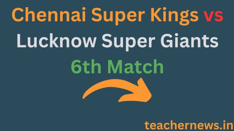 Chennai Super Kings vs Lucknow Super Giants 6th Match