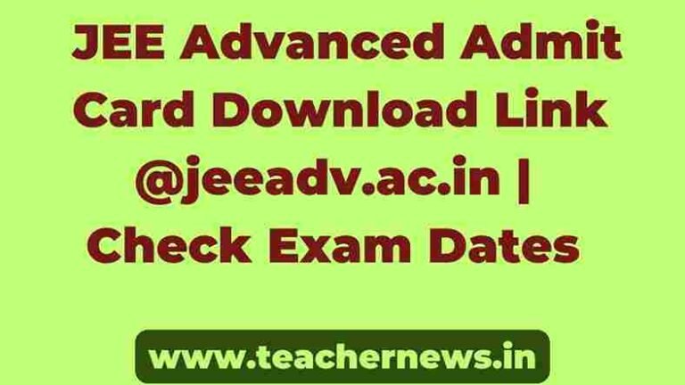 JEE Advanced Admit Card Download Link @jeeadv.ac.in Check Exam Dates