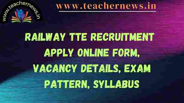 Railway TTE Recruitment 2023 Apply Online Form, Vacancy Details, Exam Pattern, Syllabus