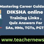 Mastering Career Guidance DIKSHA online Training Links 2024, Quiz Answers For SAs, HMs, TGTs, PGTs