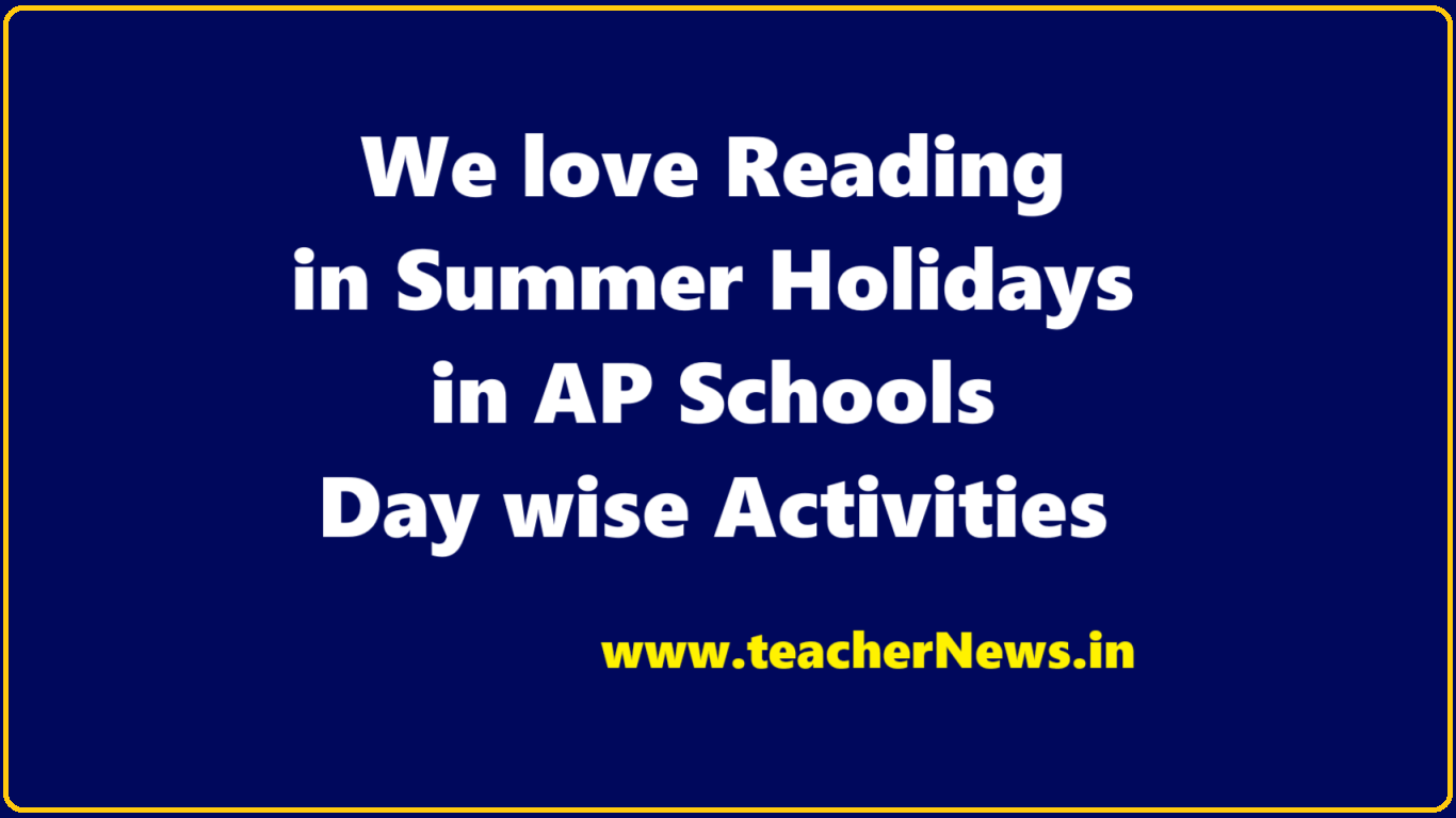 We love Reading in Summer Holidays in AP Schools: Download Day wise Activities 1st May to 10th June, 2024