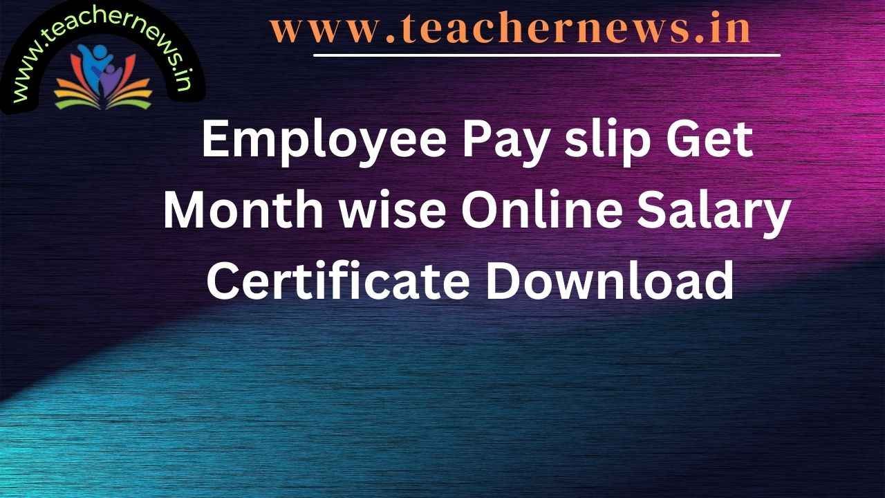 Employee Pay slip Get Month wise Online Salary Certificate Download