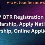 NSP OTR Registration for Scholarship, Apply National Scholarship, Online Application