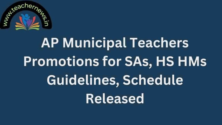 AP Municipal Teachers Promotions 2024 for SAs, HS HMs Guidelines, Schedule Released