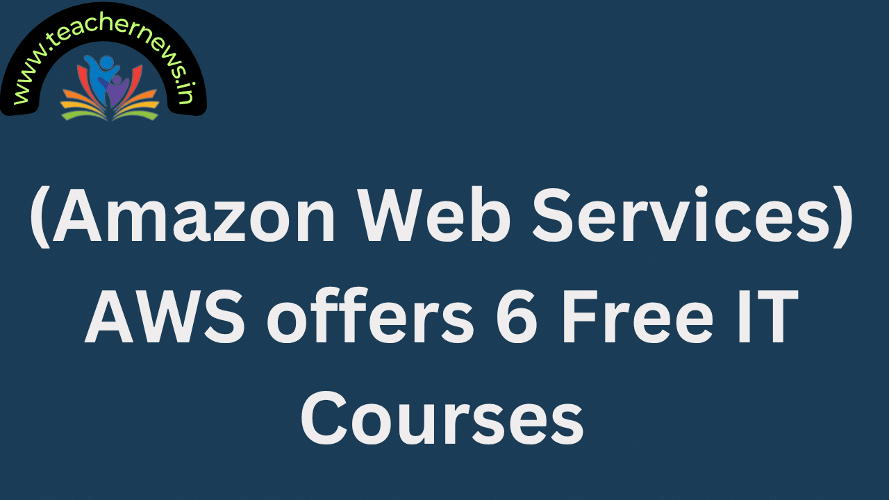 (Amazon Web Services) AWS offers 6 Free IT Courses